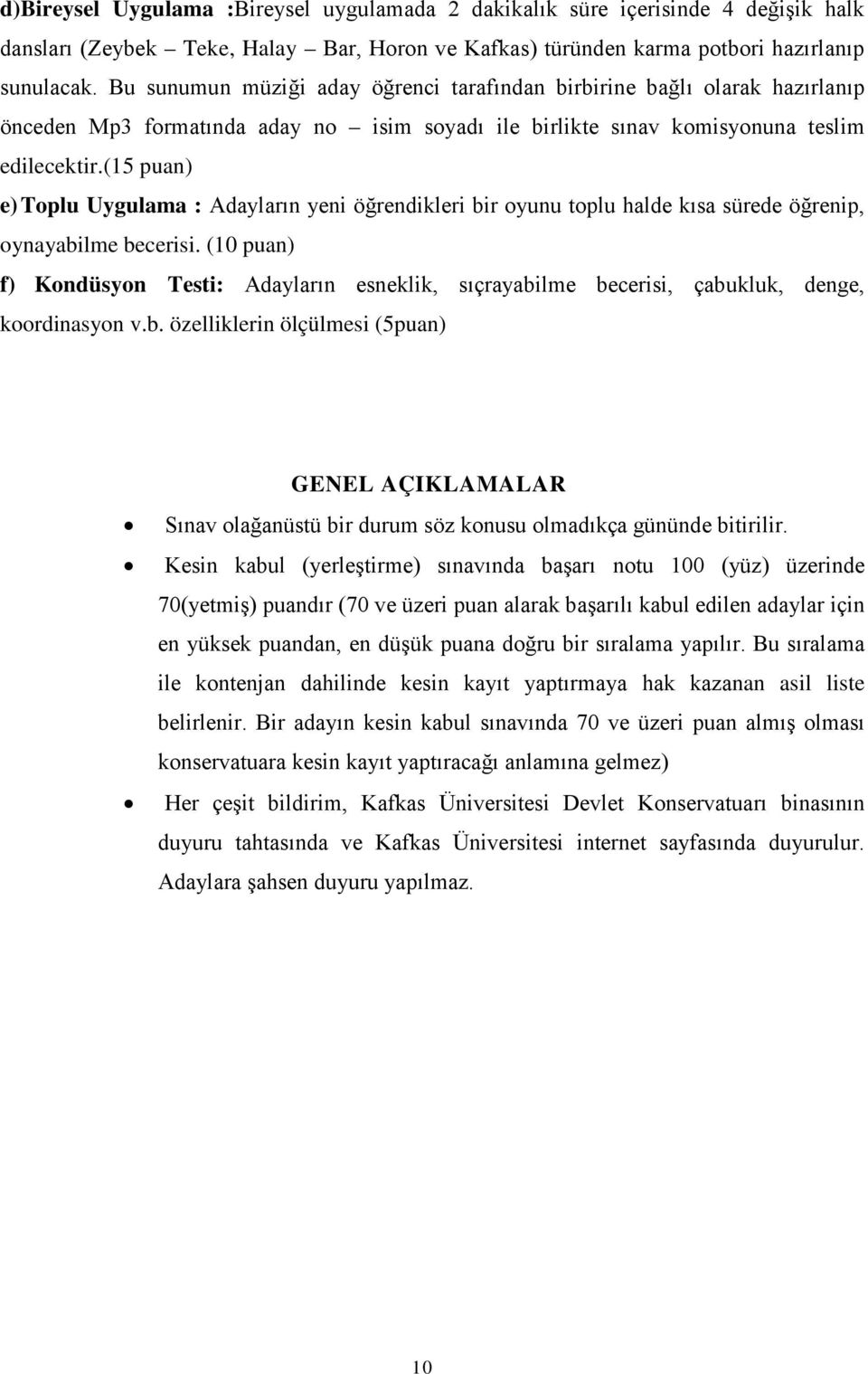 (15 puan) e) Toplu Uygulama : Adayların yeni öğrendikleri bir oyunu toplu halde kısa sürede öğrenip, oynayabilme becerisi.