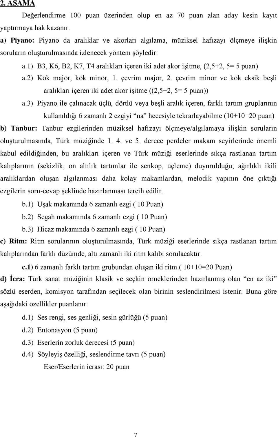 1) B3, K6, B2, K7, T4 aralıkları içeren iki adet akor işitme, (2,5+2, 5= 5 puan) a.2) Kök majör, kök minör, 1. çevrim majör, 2.