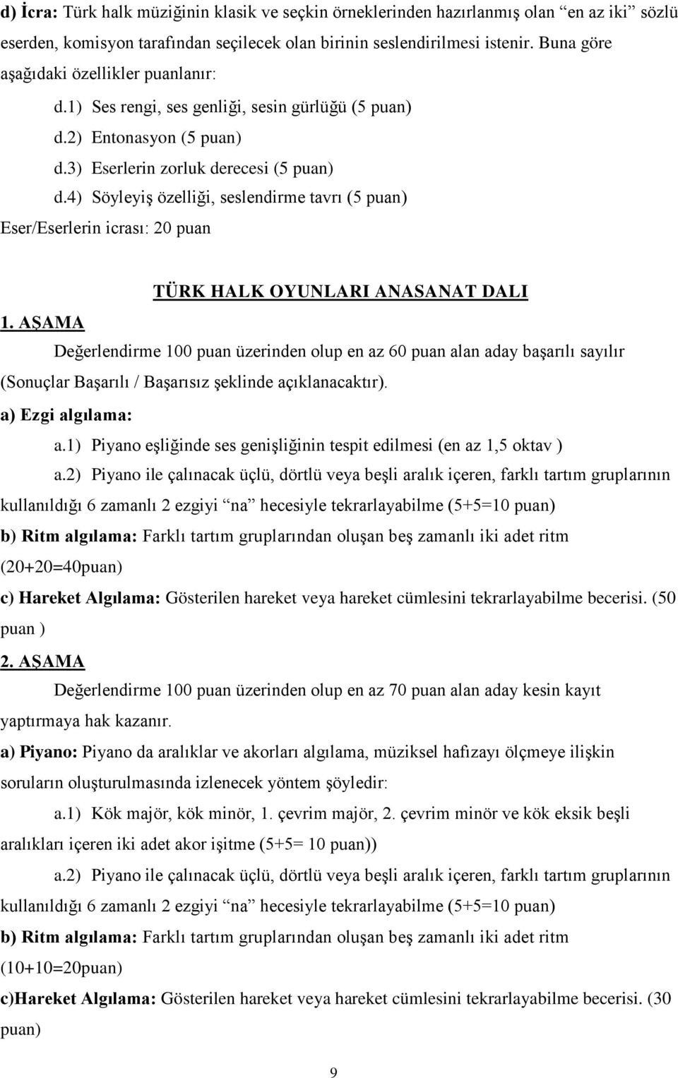 4) Söyleyiş özelliği, seslendirme tavrı (5 puan) Eser/Eserlerin icrası: 20 puan TÜRK HALK OYUNLARI ANASANAT DALI 1.