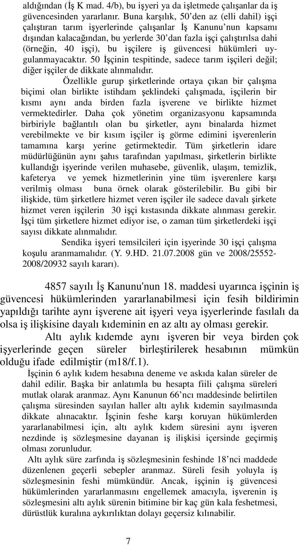 işçilere iş güvencesi hükümleri uygulanmayacaktır. 50 İşçinin tespitinde, sadece tarım işçileri değil; diğer işçiler de dikkate alınmalıdır.