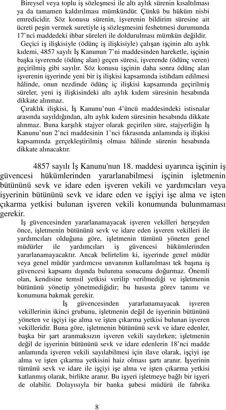 Geçici iş ilişkisiyle (ödünç iş ilişkisiyle) çalışan işçinin altı aylık kıdemi, 4857 sayılı İş Kanunun 7 ni maddesinden hareketle, işçinin başka işverende (ödünç alan) geçen süresi, işverende (ödünç