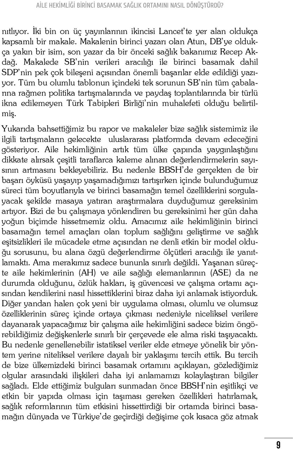 Makalede SB nin verileri aracılığı ile birinci basamak dahil SDP nin pek çok bileşeni açısından önemli başarılar elde edildiği yazıyor.