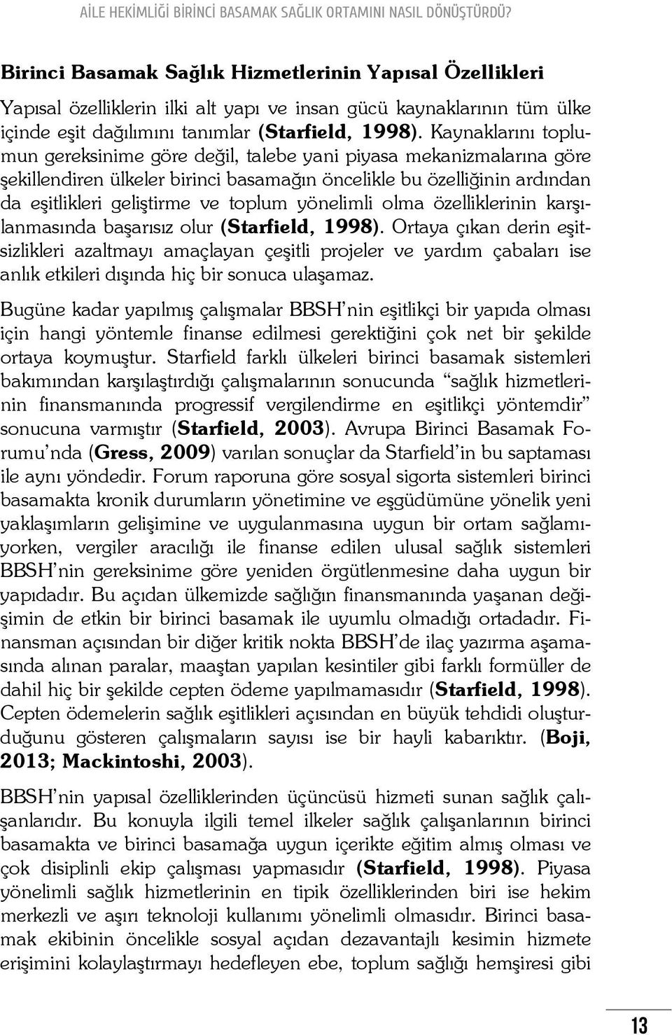 yönelimli olma özelliklerinin karşılanmasında başarısız olur (Starfield, 1998).