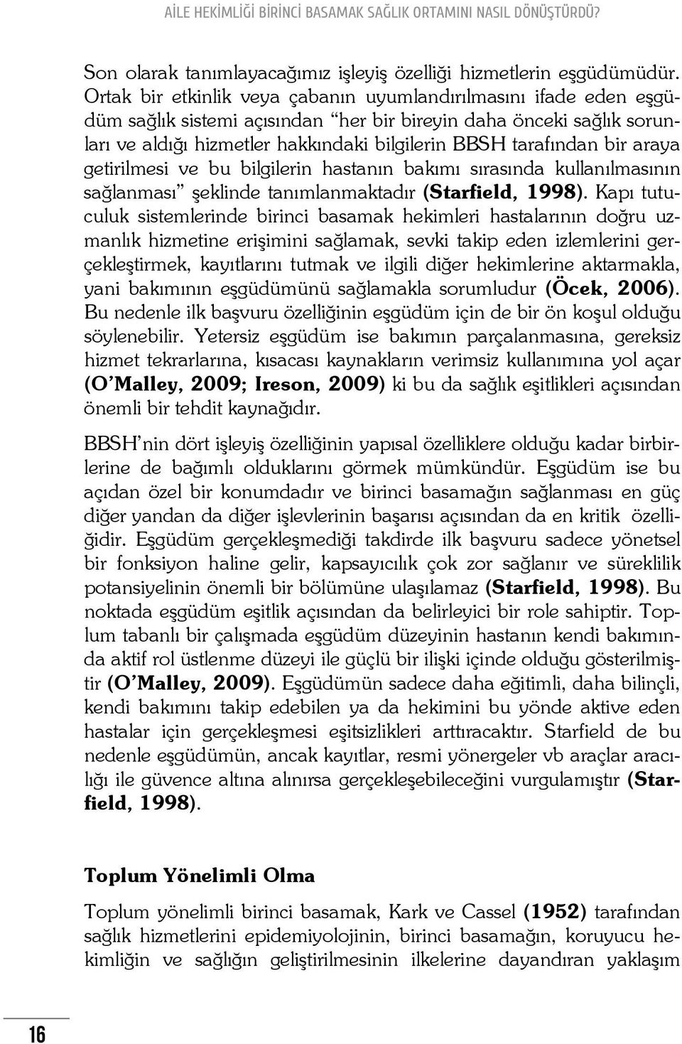 bir araya getirilmesi ve bu bilgilerin hastanın bakımı sırasında kullanılmasının sağlanması şeklinde tanımlanmaktadır (Starfield, 1998).