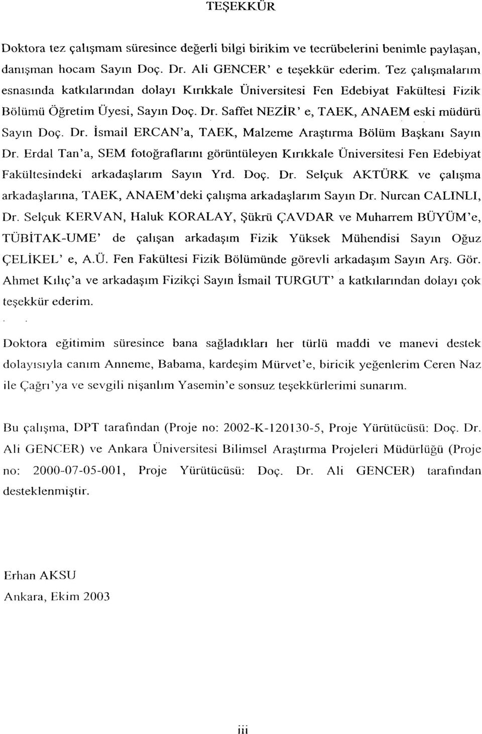 Erdal Tan'a, SEM fotoğraflarını görüntüleyen Kırıkkale Üniversitesi Fen Edebiyat Fakültesindeki arkadaşlarım Sayın Yrd. Doç. Dr.