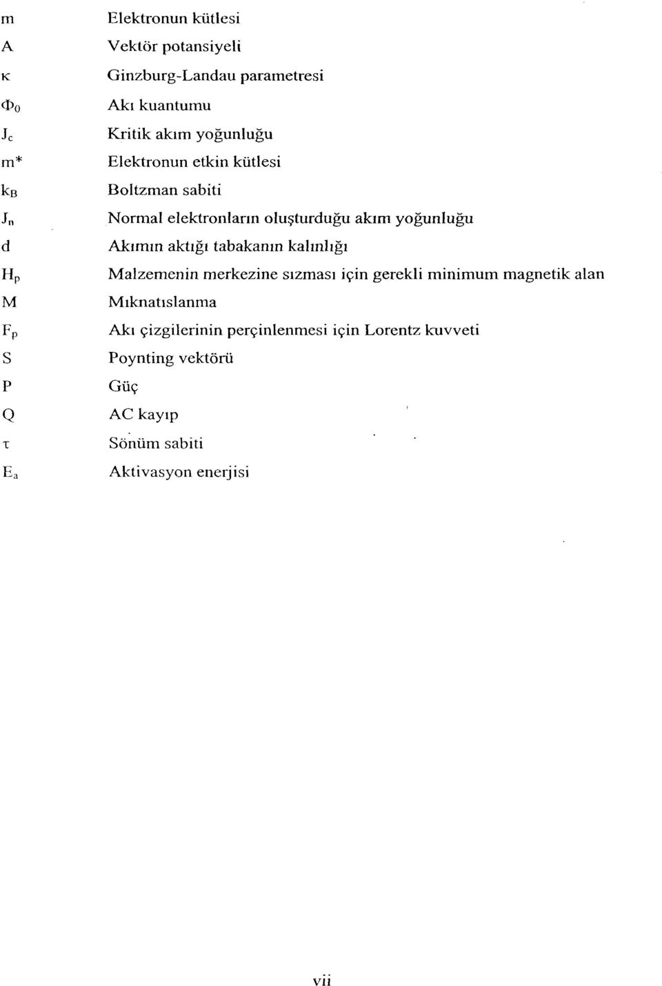 yoğunluğu Akımın aktığı tabakanın kalınlığı Malzemenin merkezine sızması için gerekli minimum magnetik alan