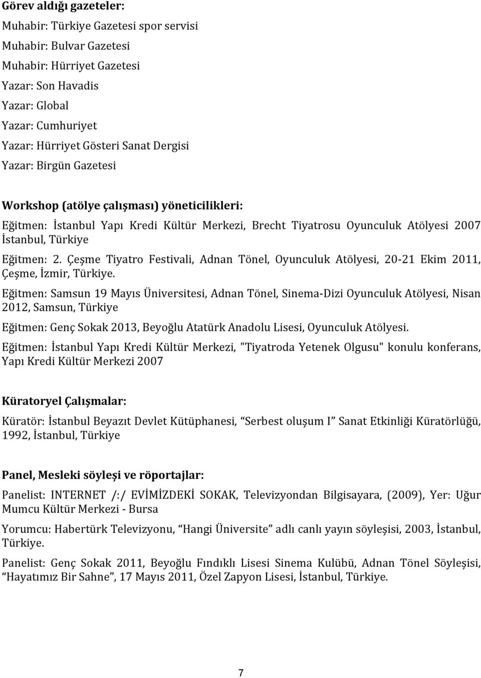 Çeşme Tiyatro Festivali, Adnan Tönel, Oyunculuk Atölyesi, 20-21 Ekim 2011, Çeşme, İzmir, Türkiye.