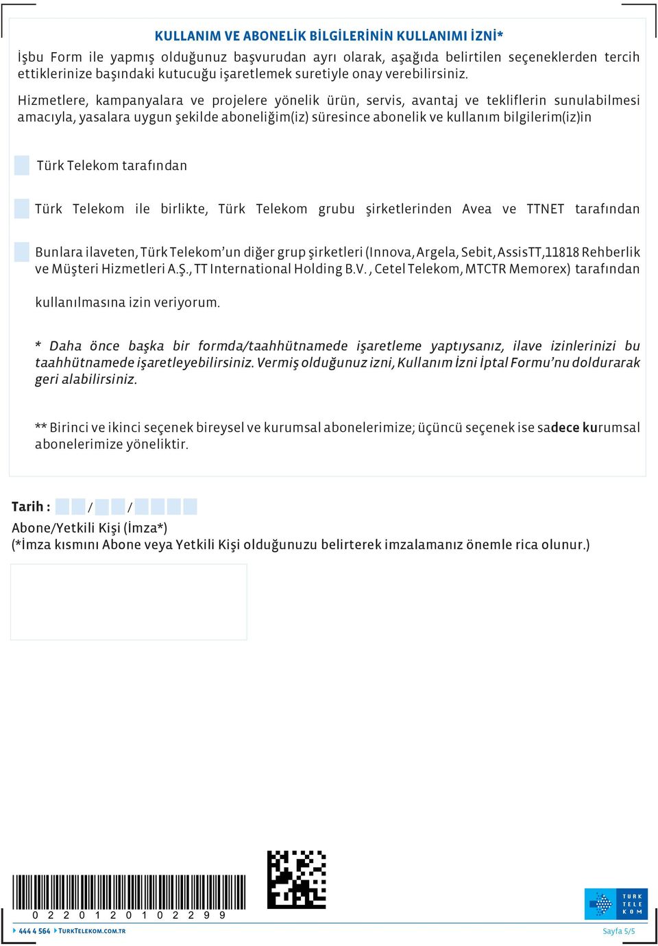 Hizmetlere, kampanyalara ve projelere yönelik ürün, servis, avantaj ve tekliflerin sunulabilmesi amacıyla, yasalara uygun şekilde aboneliğim(iz) süresince abonelik ve kullanım bilgilerim(iz)in Türk