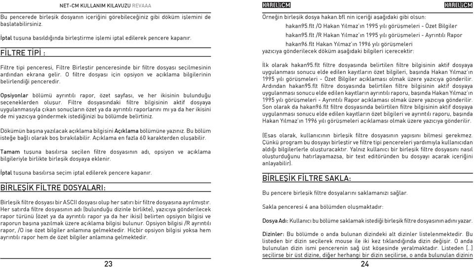 O filtre dosyasý için opsiyon ve açýklama bilgilerinin belirlendiði penceredir. Opsiyonlar bölümü ayrýntýlý rapor, özet sayfasý, ve her ikisinin bulunduðu seçeneklerden oluþur.