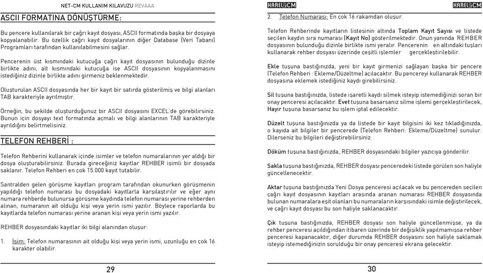 Pencerenin üst kýsmýndaki kutucuða çaðrý kayýt dosyasýnýn bulunduðu dizinle birlikte adýný, alt kýsmýndaki kutucuða ise ASCII dosyasýnýn kopyalanmasýný istediðiniz dizinle birlikte adýný girmeniz