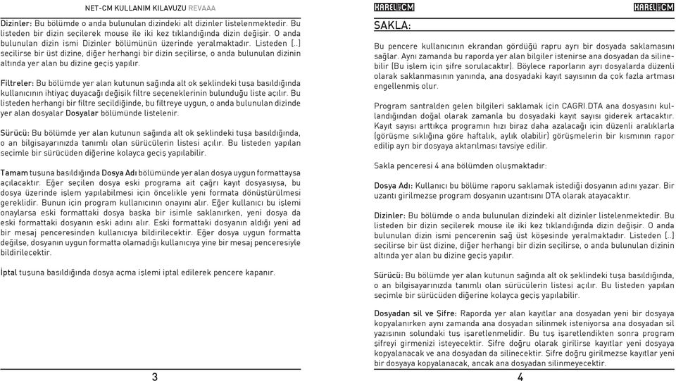 .] seçilirse bir üst dizine, diðer herhangi bir dizin seçilirse, o anda bulunulan dizinin altýnda yer alan bu dizine geçiþ yapýlýr.