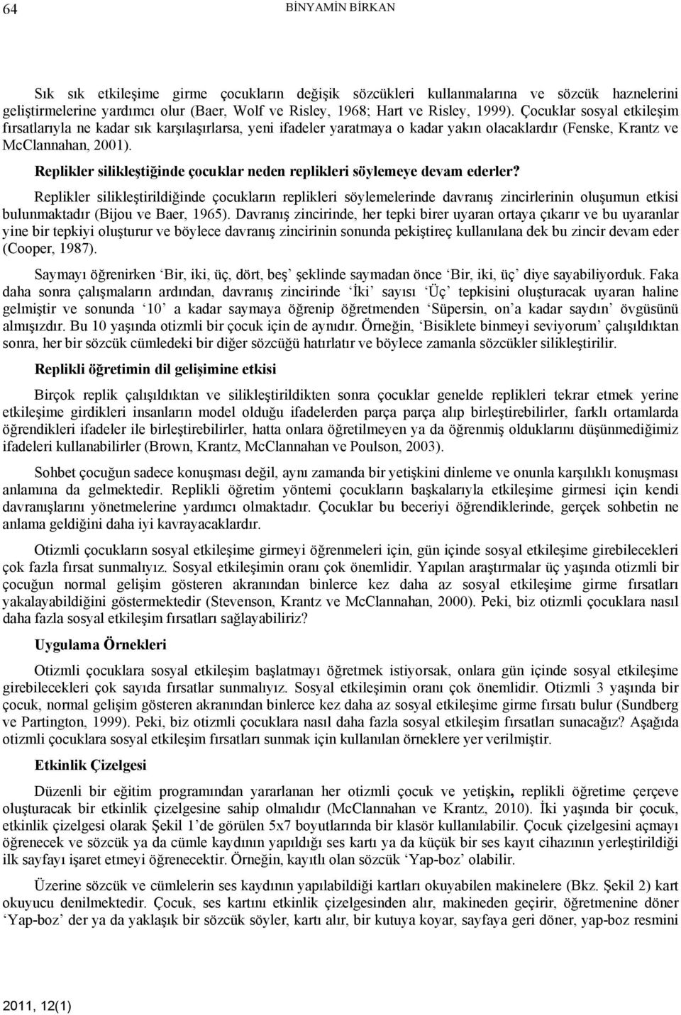 Replikler silikleştiğinde çocuklar neden replikleri söylemeye devam ederler?