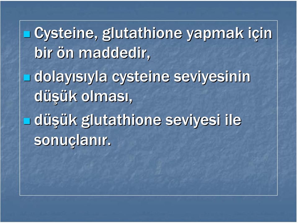 cysteine seviyesinin düşük olması,