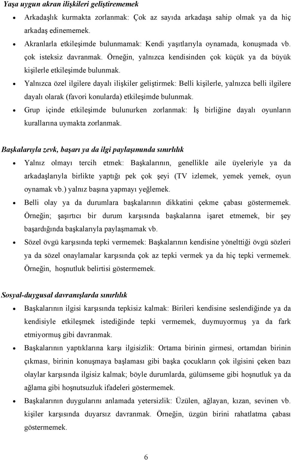 Yalnızca özel ilgilere dayalı ilişkiler geliştirmek: elli kişilerle, yalnızca belli ilgilere dayalı olarak (favori konularda) etkileşimde bulunmak.