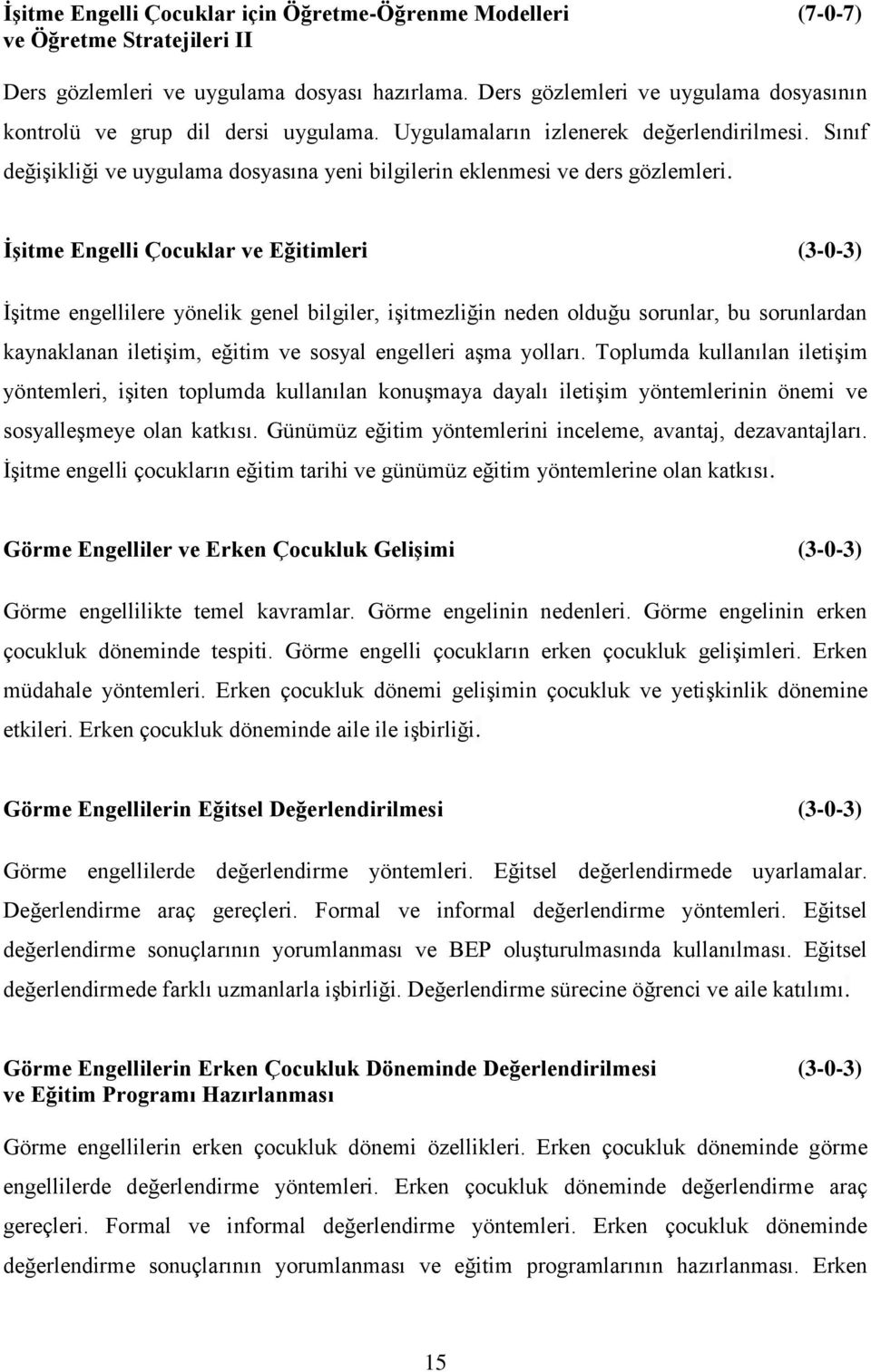 Sınıf değişikliği ve uygulama dosyasına yeni bilgilerin eklenmesi ve ders gözlemleri.