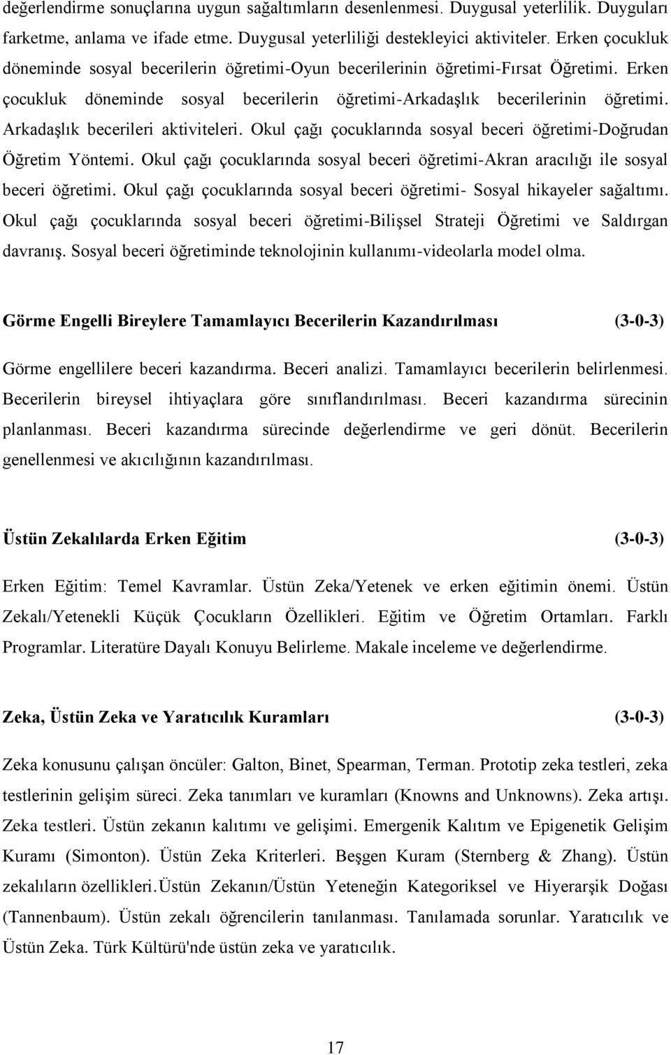 Arkadaşlık becerileri aktiviteleri. Okul çağı çocuklarında sosyal beceri öğretimi-doğrudan Öğretim Yöntemi. Okul çağı çocuklarında sosyal beceri öğretimi-akran aracılığı ile sosyal beceri öğretimi.