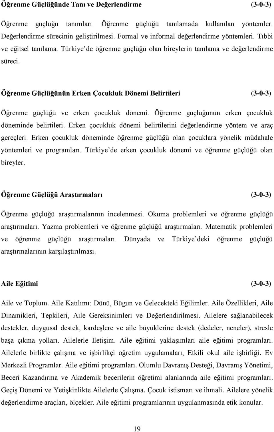 Öğrenme Güçlüğünün Erken Çocukluk Dönemi Belirtileri (3-0-3) Öğrenme güçlüğü ve erken çocukluk dönemi. Öğrenme güçlüğünün erken çocukluk döneminde belirtileri.