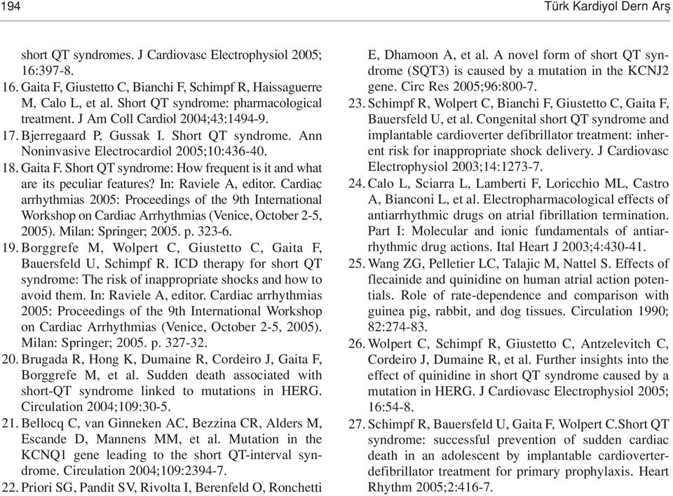 Short QT syndrome: How frequent is it and what are its peculiar features? In: Raviele A, editor.