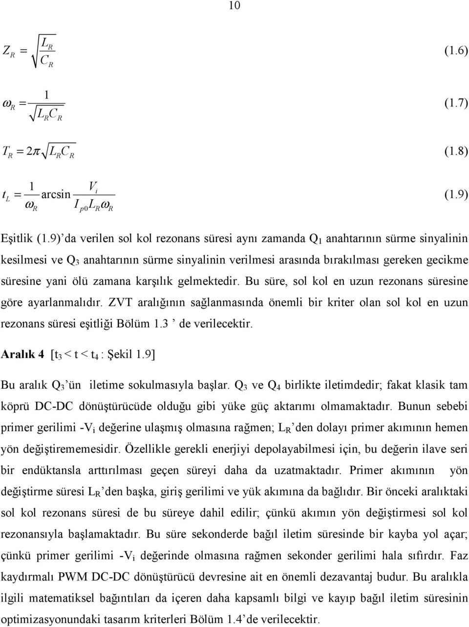 zamana karşılık gelmektedir. Bu süre, sol kol en uzun rezonans süresine göre ayarlanmalıdır. ZVT aralığının sağlanmasında önemli bir kriter olan sol kol en uzun rezonans süresi eşitliği Bölüm 1.