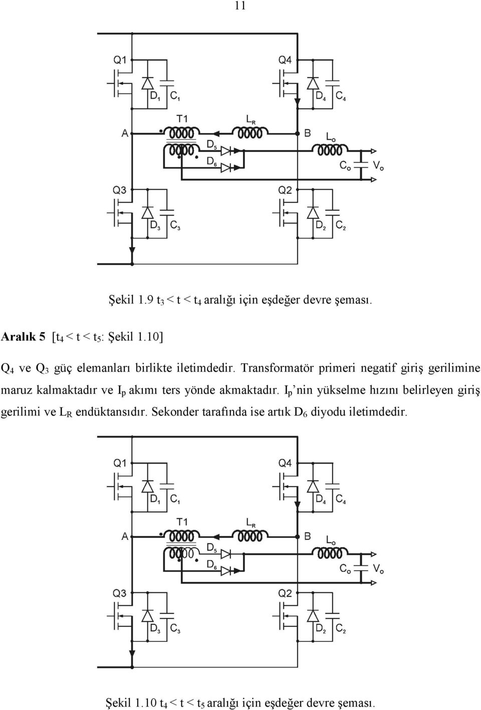 Transformatör primeri negatif giriş gerilimine maruz kalmaktadır ve I p akımı ters yönde akmaktadır.