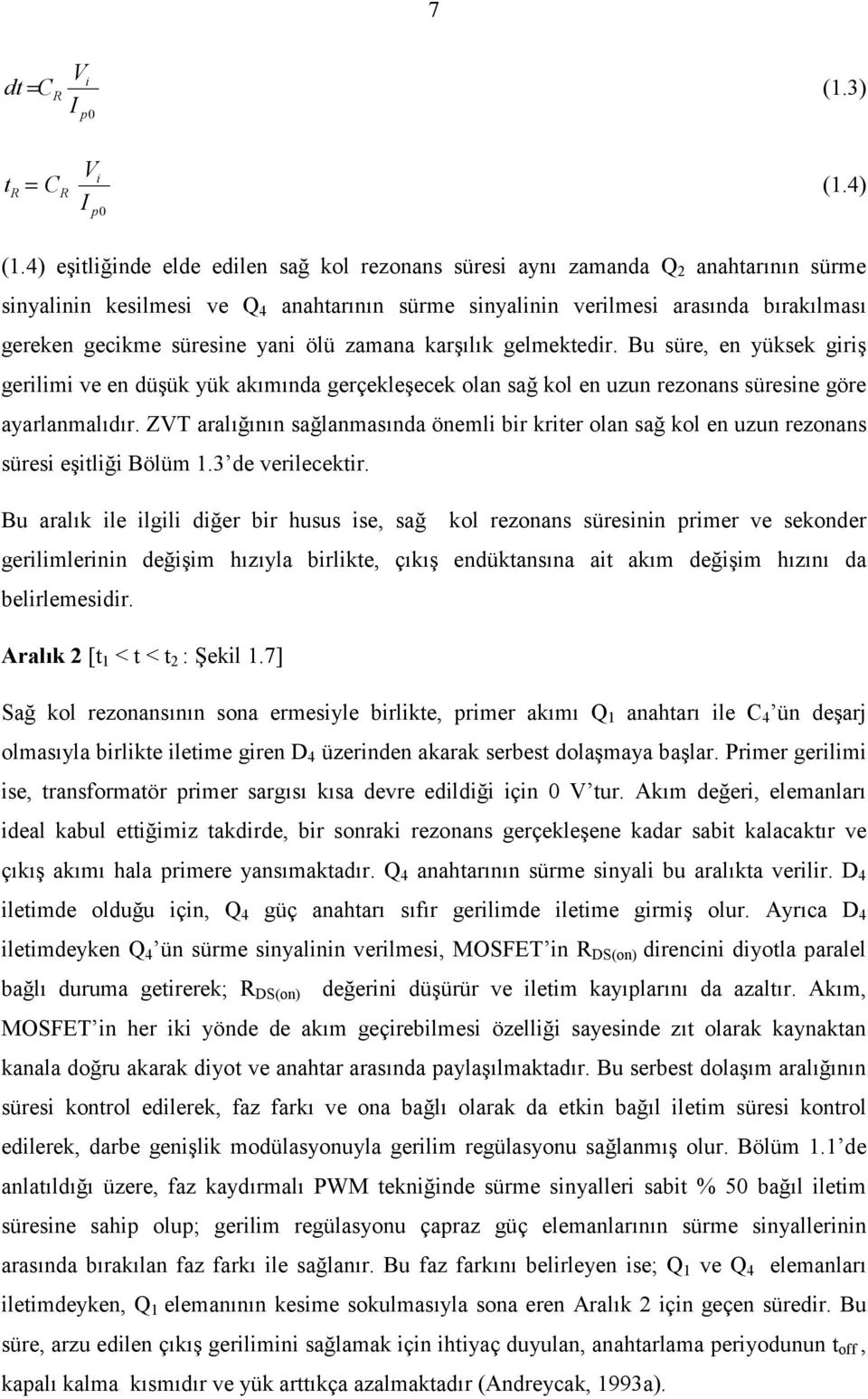 yani ölü zamana karşılık gelmektedir. Bu süre, en yüksek giriş gerilimi ve en düşük yük akımında gerçekleşecek olan sağ kol en uzun rezonans süresine göre ayarlanmalıdır.