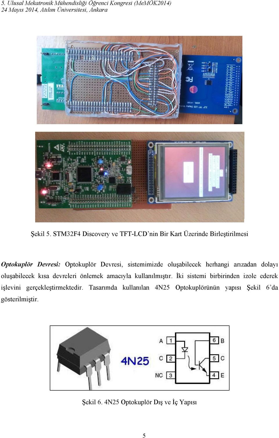 Devresi, sistemimizde oluşabilecek herhangi arızadan dolayı oluşabilecek kısa devreleri önlemek