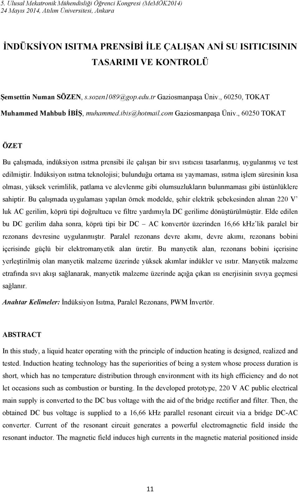 İndüksiyon ısıtma teknolojisi; bulunduğu ortama ısı yaymaması, ısıtma işlem süresinin kısa olması, yüksek verimlilik, patlama ve alevlenme gibi olumsuzlukların bulunmaması gibi üstünlüklere sahiptir.