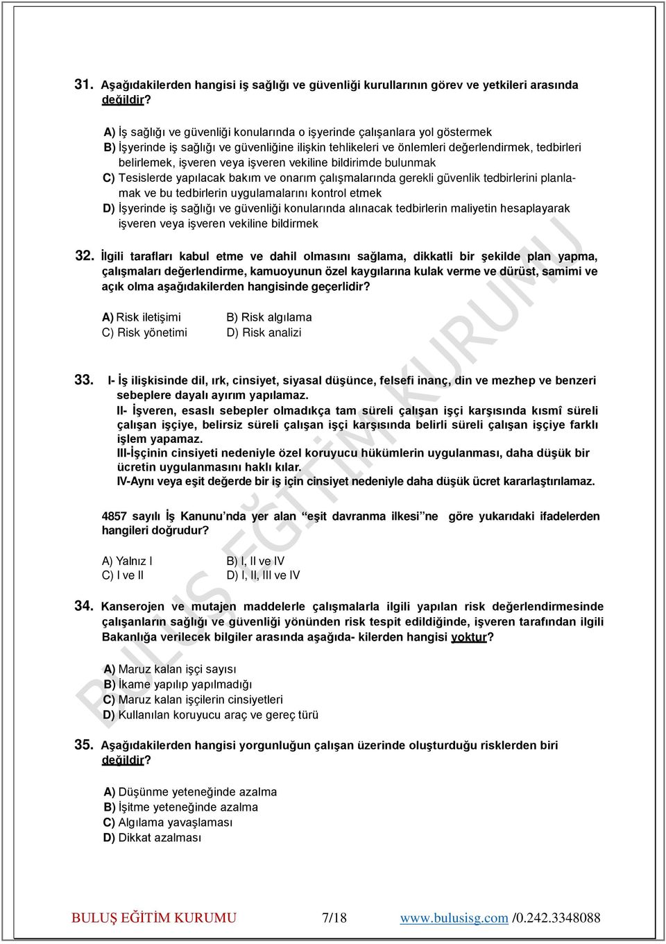 veya işveren vekiline bildirimde bulunmak C) Tesislerde yapılacak bakım ve onarım çalışmalarında gerekli güvenlik tedbirlerini planlamak ve bu tedbirlerin uygulamalarını kontrol etmek D) İşyerinde iş