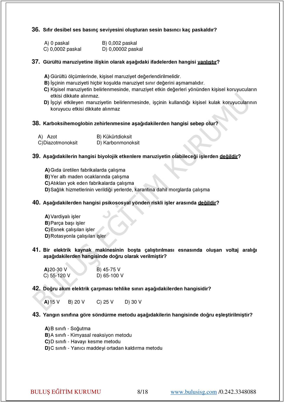 B) İşçinin maruziyeti hiçbir koşulda maruziyet sınır değerini aşmamalıdır. C) Kişisel maruziyetin belirlenmesinde, maruziyet etkin değerleri yönünden kişisel koruyucuların etkisi dikkate alınmaz.