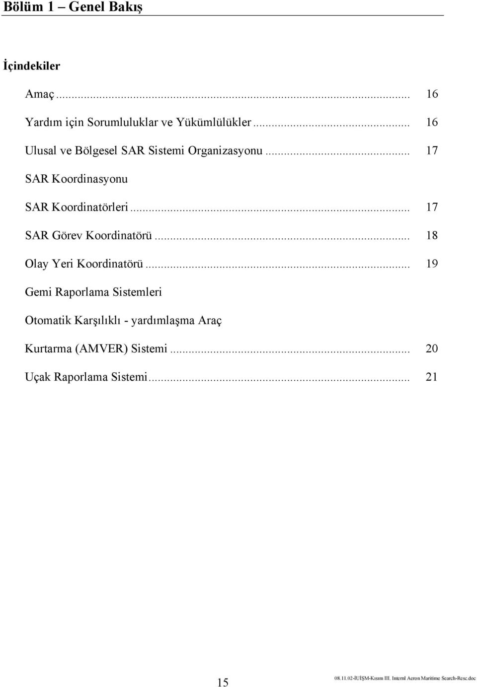 .. 17 SAR Görev Koordinatörü... 18 Olay Yeri Koordinatörü.