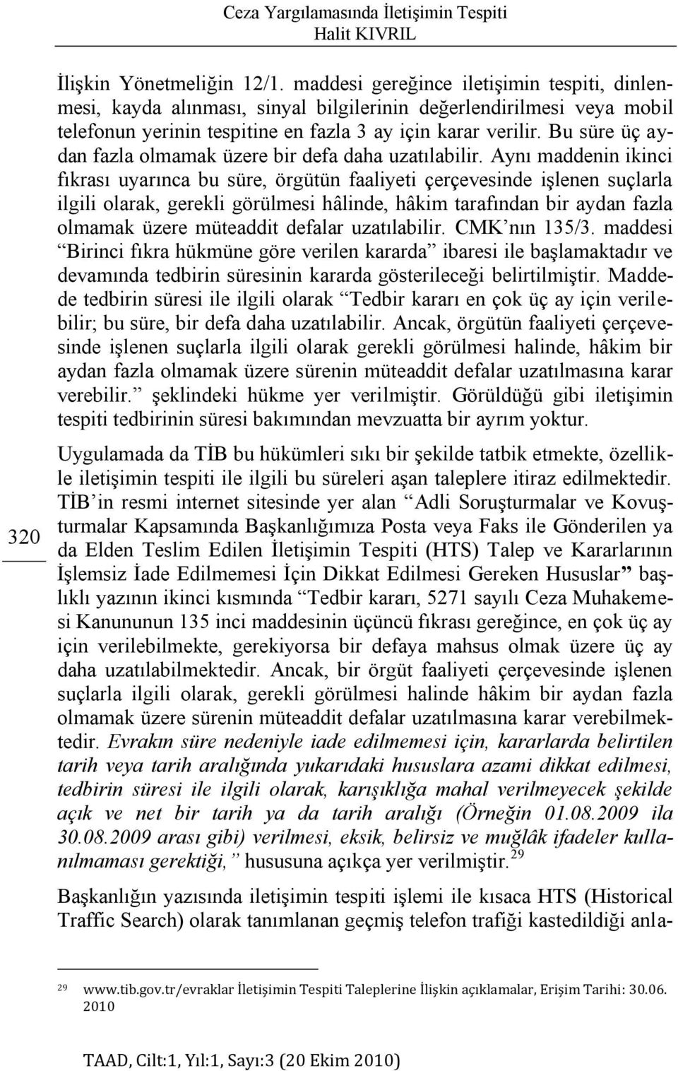 Bu süre üç aydan fazla olmamak üzere bir defa daha uzatılabilir.