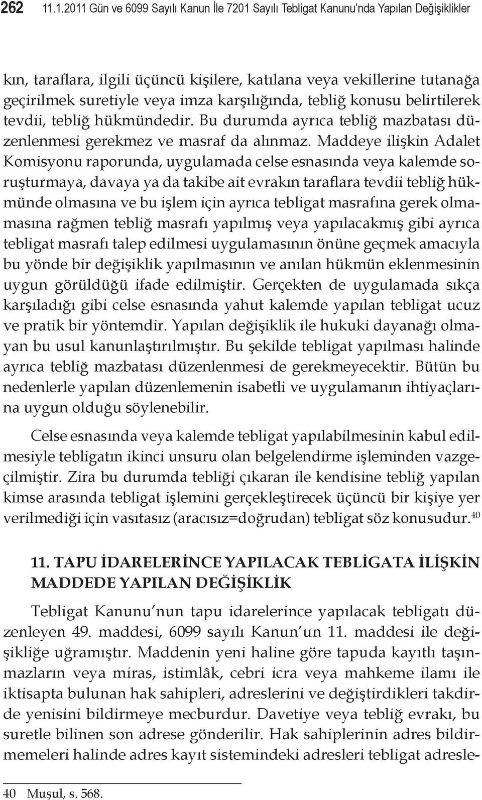 karşılığında, tebliğ konusu belirtilerek tevdii, tebliğ hükmündedir. Bu durumda ayrıca tebliğ mazbatası düzenlenmesi gerekmez ve masraf da alınmaz.