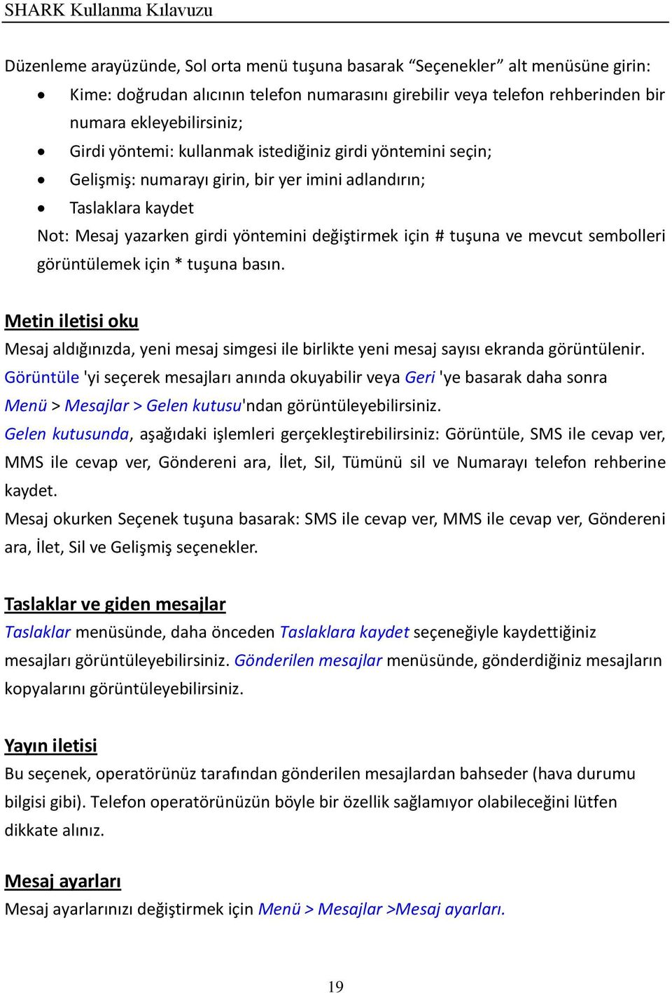 sembolleri görüntülemek için * tuşuna basın. Metin iletisi oku Mesaj aldığınızda, yeni mesaj simgesi ile birlikte yeni mesaj sayısı ekranda görüntülenir.