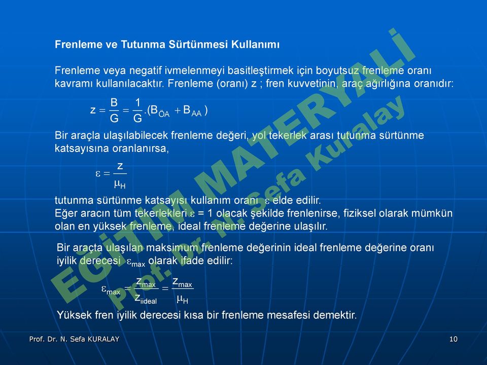 Eğer rcın tüm tekerlekleri = olck şekilde frenlenirse, fiziksel olrk mümkün oln en yüksek frenleme, idel frenleme değerine ulşılır ir rçt ulşıln mksimum frenleme