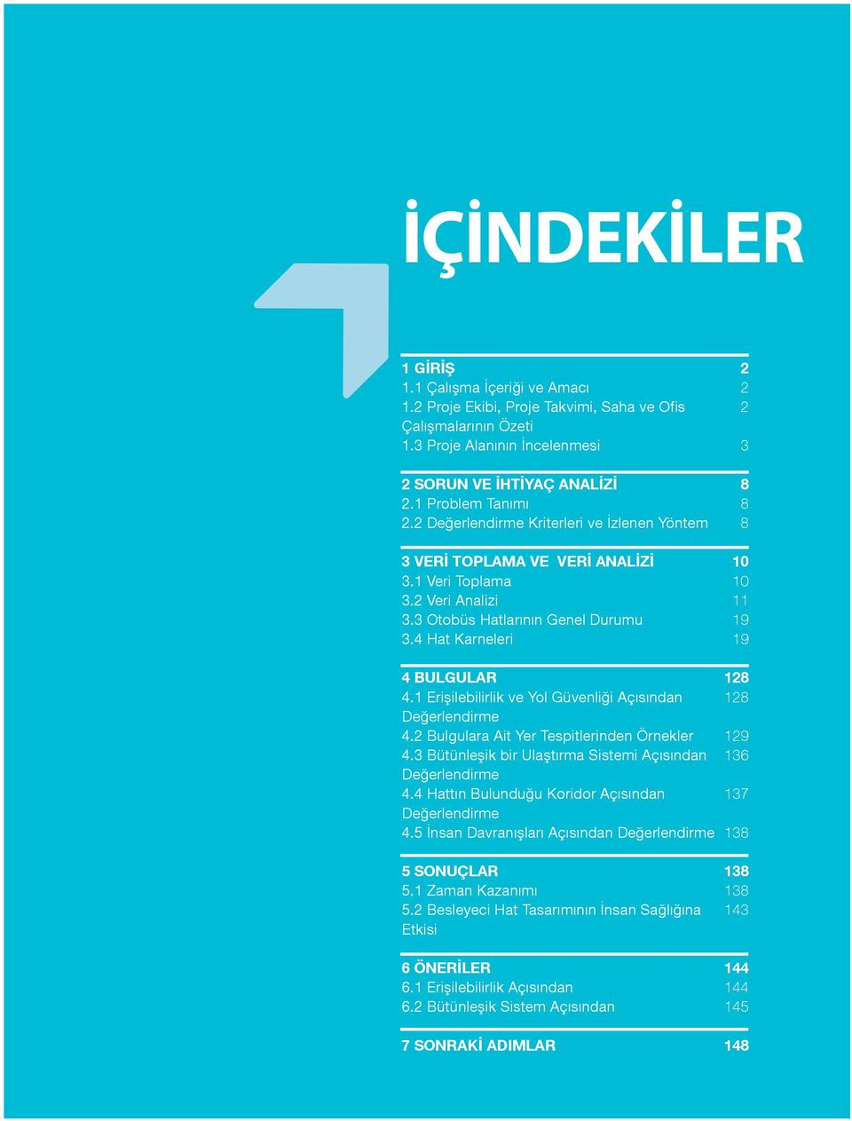 4 Hat Karneleri 2 2 2 3 8 8 8 10 10 11 19 19 4 BULGULAR 4.1 Erişilebilirlik ve Yol Güvenliği Açısından Değerlendirme 4.2 Bulgulara Ait Yer Tespitlerinden Örnekler 4.