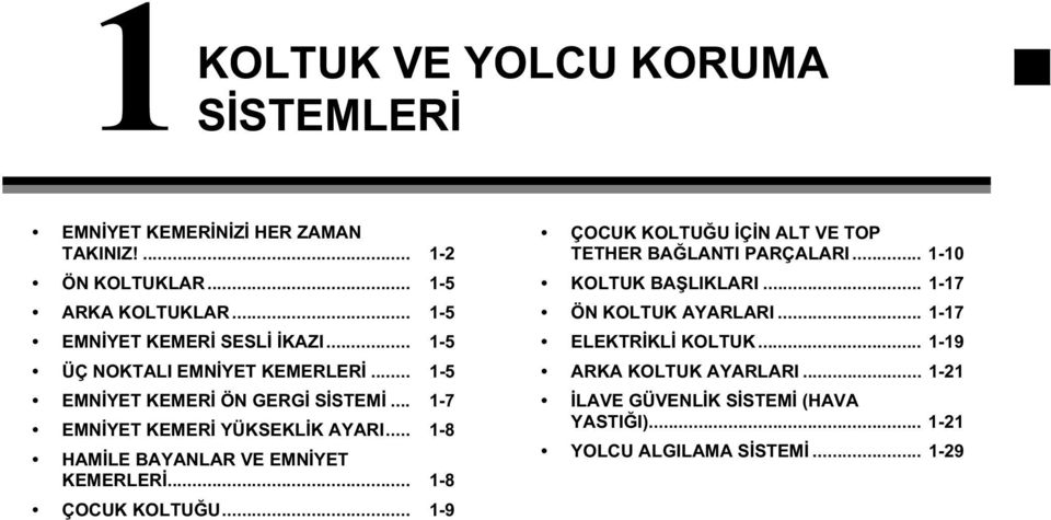 .. 1-8 HAMİLE BAYANLAR VE EMNİYET KEMERLERİ... 1-8 ÇOCUK KOLTUĞU... 1-9 ÇOCUK KOLTUĞU İÇİN ALT VE TOP TETHER BAĞLANTI PARÇALARI.