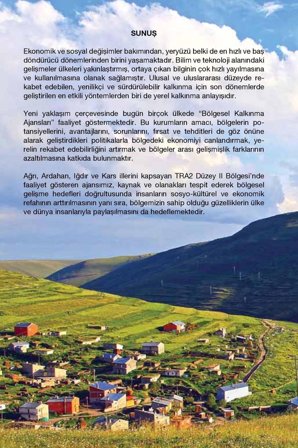 Ulusal ve uluslararası düzeyde rekabet edebilen, yenilikçi ve sürdürülebilir kalkınma için son dönemlerde geliştirilen en etkili yöntemlerden biri de yerel kalkınma anlayışıdır.