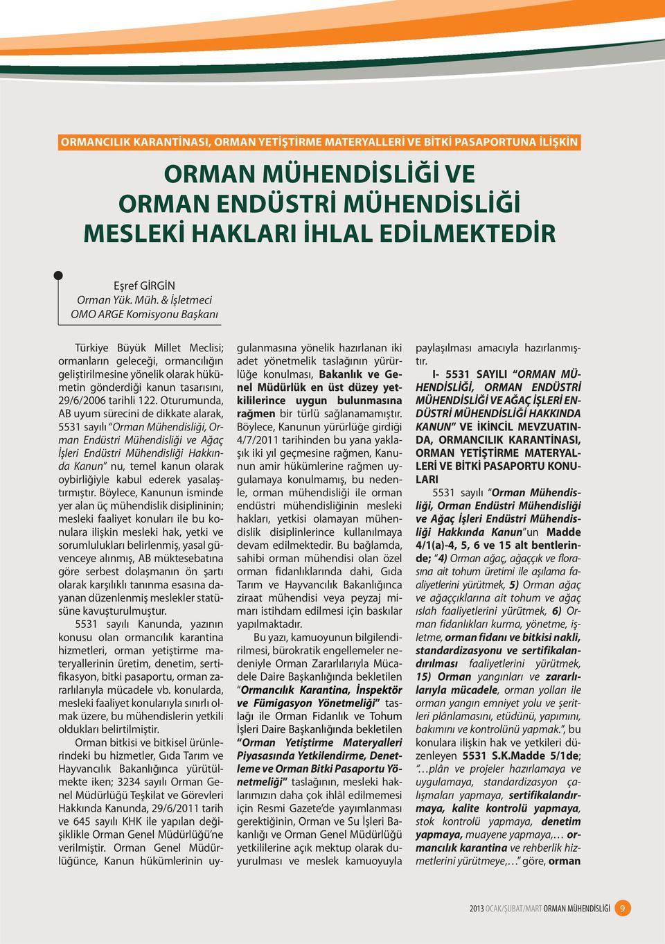 Oturumunda, AB uyum sürecini de dikkate alarak, 5531 sayılı Orman Mühendisliği, Orman Endüstri Mühendisliği ve Ağaç İşleri Endüstri Mühendisliği Hakkında Kanun nu, temel kanun olarak oybirliğiyle