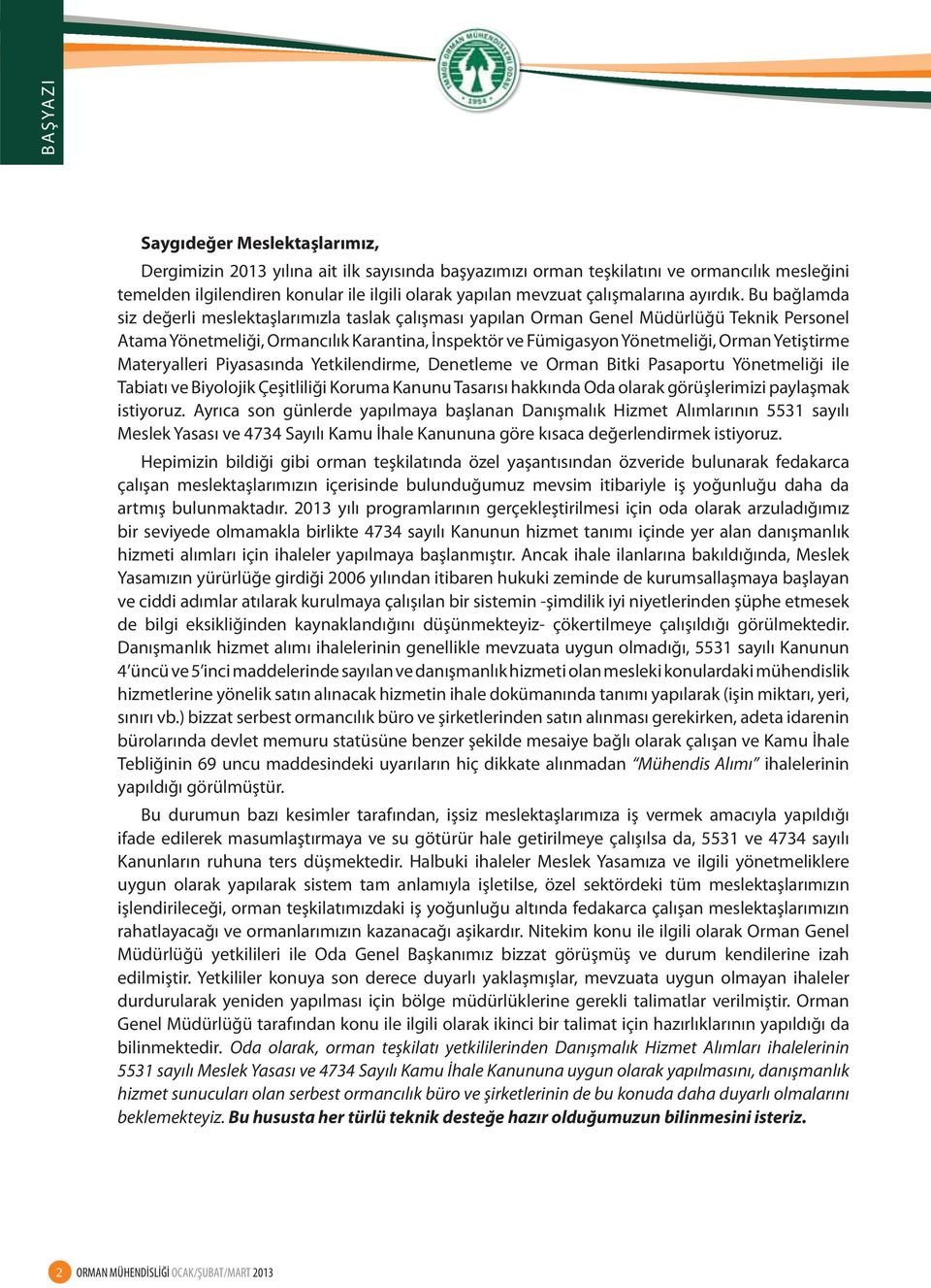 Bu bağlamda siz değerli meslektaşlarımızla taslak çalışması yapılan Orman Genel Müdürlüğü Teknik Personel Atama Yönetmeliği, Ormancılık Karantina, İnspektör ve Fümigasyon Yönetmeliği, Orman