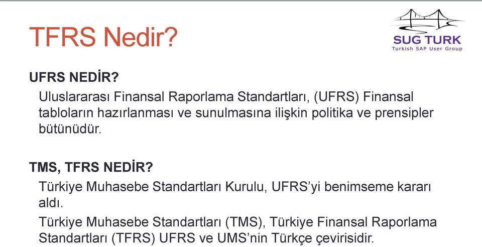 sunulmasına ilişkin politika ve prensipler bütünüdür. TMS, TFRS NEDİR?