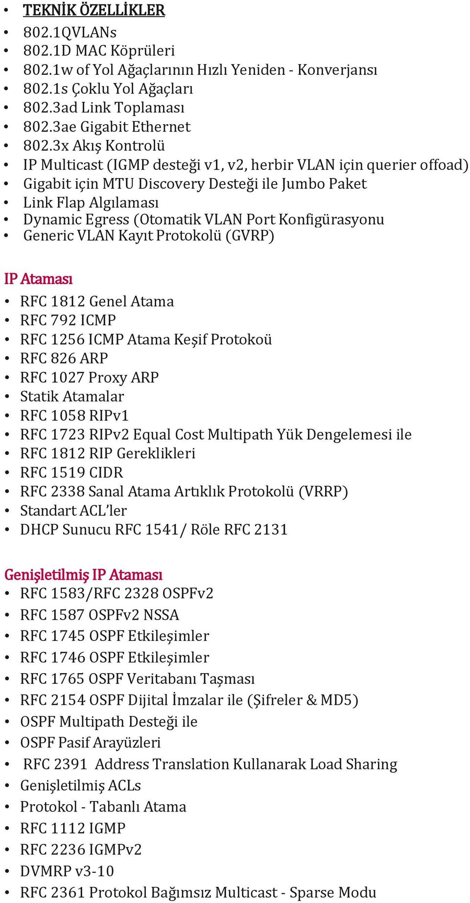 Konfigürasyonu Generic VLAN Kayıt Protokolü (GVRP) IP Ataması RFC 1812 Genel Atama RFC 792 ICMP RFC 1256 ICMP Atama Keşif Protokoü RFC 826 ARP RFC 1027 Proxy ARP Statik Atamalar RFC 1058 RIPv1 RFC