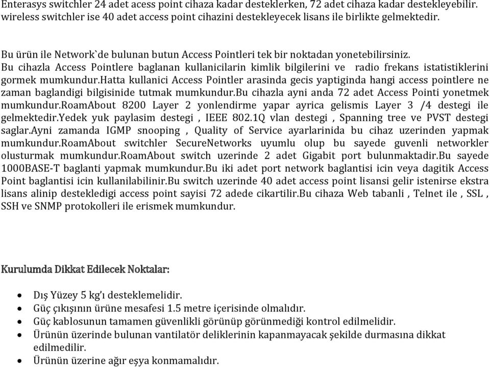 Bu cihazla Access Pointlere baglanan kullanicilarin kimlik bilgilerini ve radio frekans istatistiklerini gormek mumkundur.