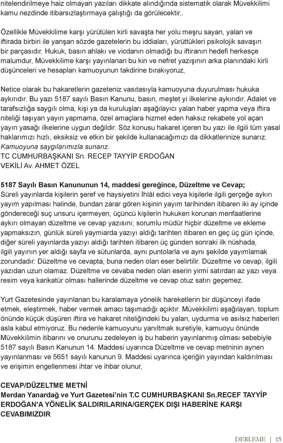 Hukuk, basın ahlakı ve vicdanın olmadığı bu iftiranın hedefi herkesçe malumdur, Müvekkilime karşı yayınlanan bu kin ve nefret yazışının arka planındaki kirli düşünceleri ve hesapları kamuoyunun