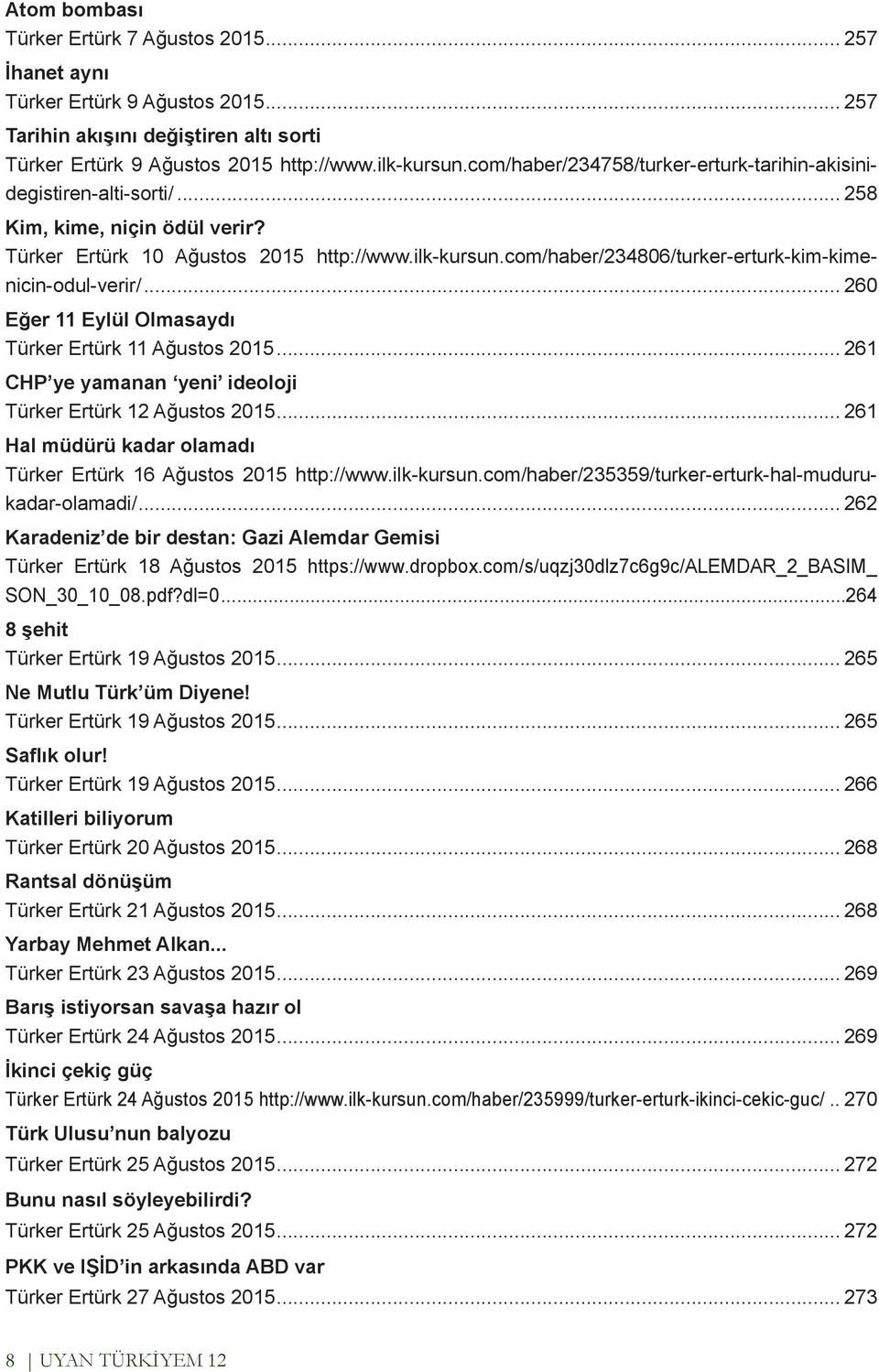 com/haber/234806/turker-erturk-kim-kimenicin-odul-verir/... 260 Eğer 11 Eylül Olmasaydı Türker Ertürk 11 Ağustos 2015... 261 CHP ye yamanan yeni ideoloji Türker Ertürk 12 Ağustos 2015.