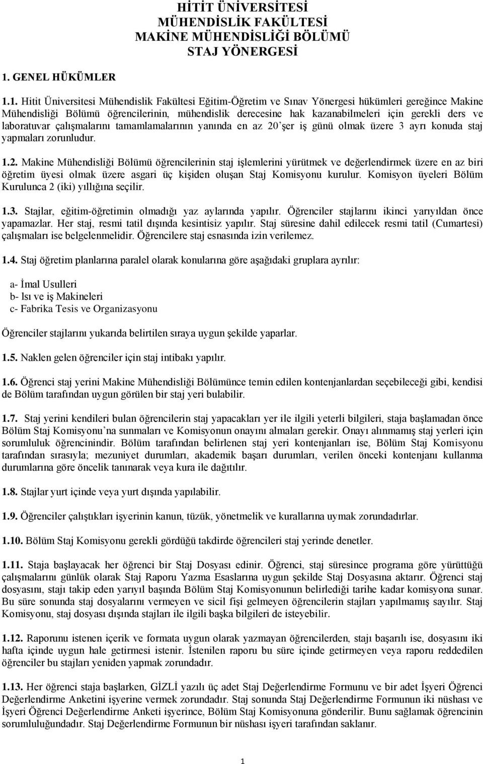 1. Hitit Üniversitesi Mühendislik Fakültesi Eğitim-Öğretim ve Sınav Yönergesi hükümleri gereğince Makine Mühendisliği Bölümü öğrencilerinin, mühendislik derecesine hak kazanabilmeleri için gerekli