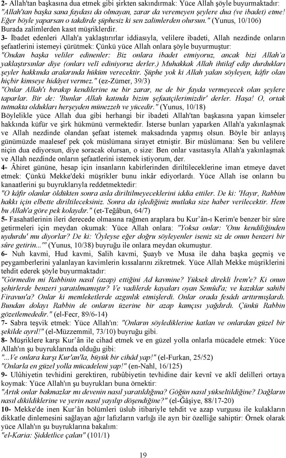 3- İbadet edenleri Allah'a yaklaştırırlar iddiasıyla, velilere ibadeti, Allah nezdinde onların şefaatlerini istemeyi çürütmek: Çünkü yüce Allah onlara şöyle buyurmuştur: "Ondan başka veliler