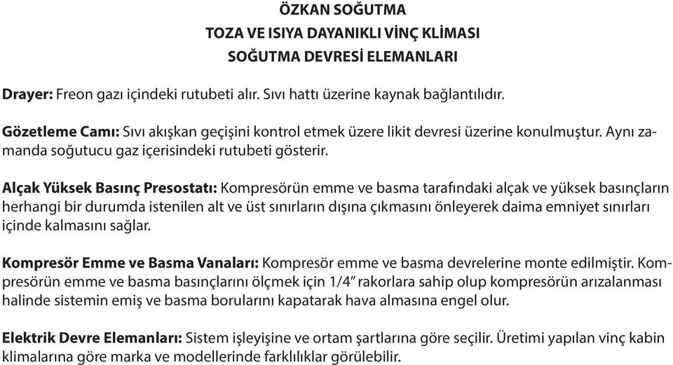 Alçak Yüksek Basınç Presostatı: Kompresörün emme ve basma tarafındaki alçak ve yüksek basınçların herhangi bir durumda istenilen alt ve üst sınırların dışına çıkmasını önleyerek daima emniyet