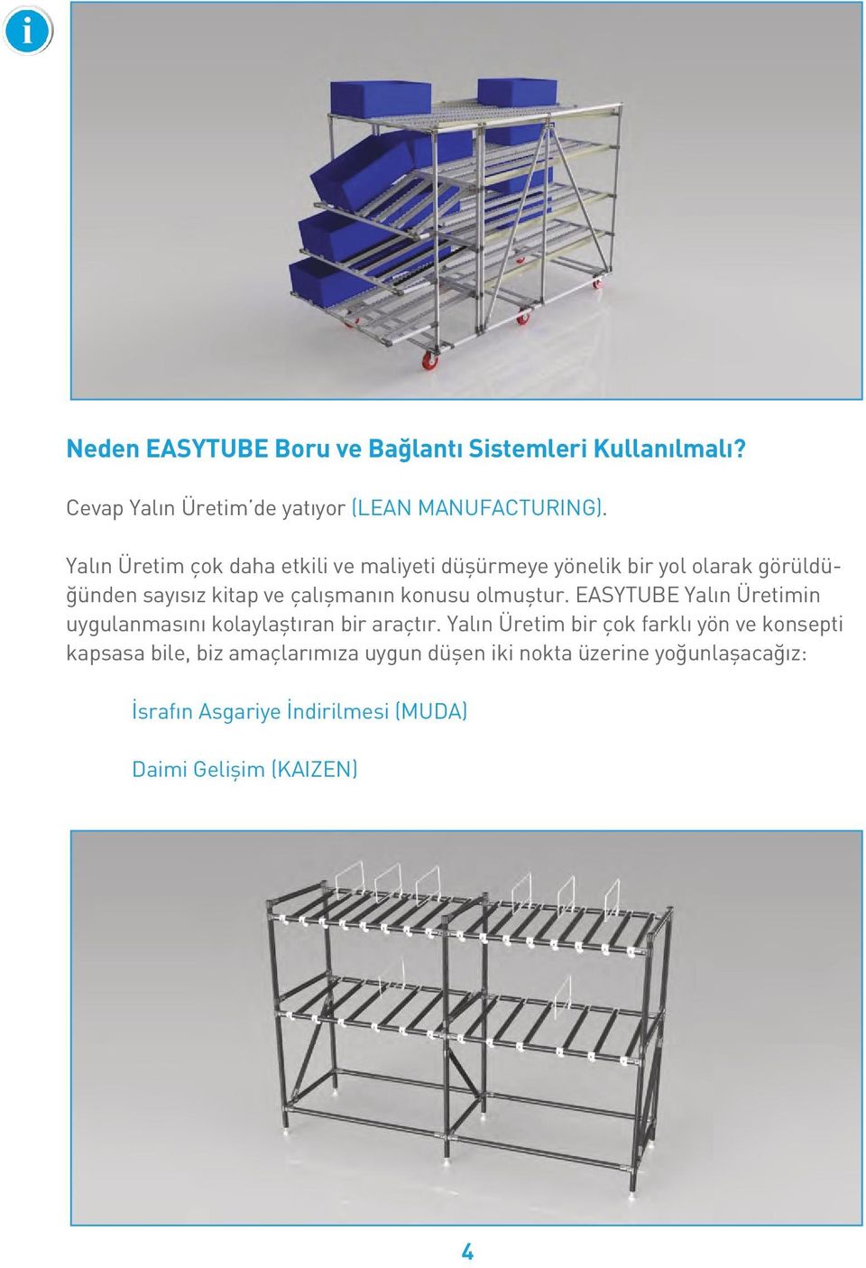 sayısız kitap the subject ve çalışmanın of countless konusu books olmuştur. and studies. EASYTUBE PEK3 Easytube Yalın Üretimin is a tool to facilitate the implementation of Lean Manufacturing.