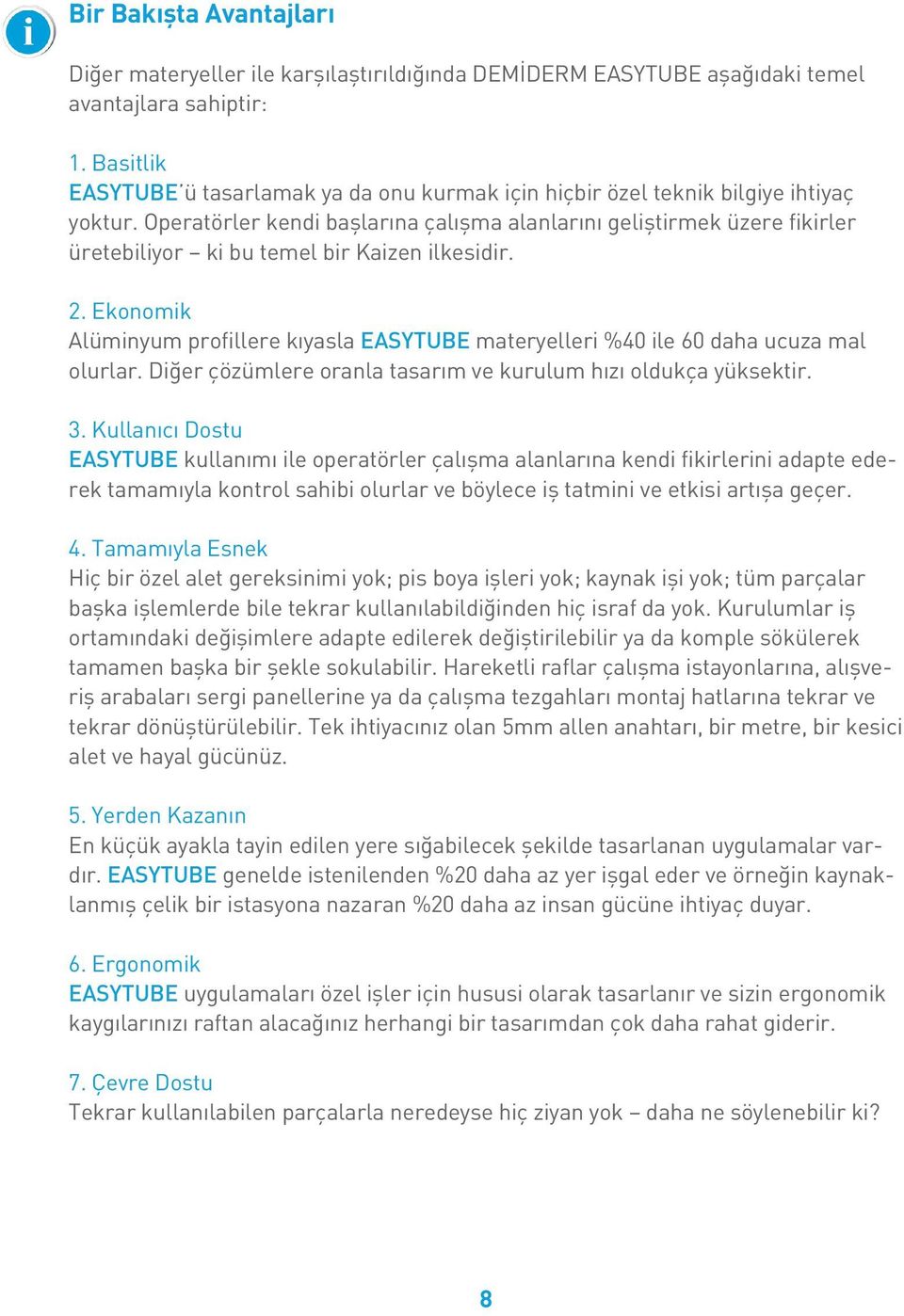 Operatörler kendi başlarına çalışma alanlarını geliştirmek üzere fikirler üretebiliyor ki bu temel bir Kaizen ilkesidir. 2.