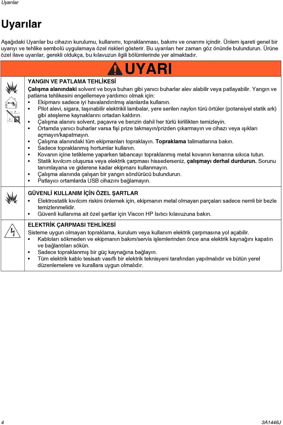 WARNING UYARI YANGIN VE PATLAMA TEHLİKESİ Çalışma alanındaki solvent ve boya buharı gibi yanıcı buharlar alev alabilir veya patlayabilir.